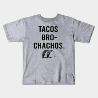 Tacos Bro Chachos funny hungry cinco de mayo taco tuesday Kids T-Shirt